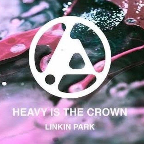 Heavy Is The Crown - Linkin Park
