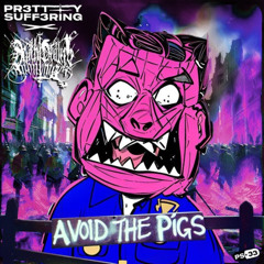 AVOID THE PIGS(ft Death Dealers Anonymous)