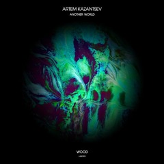 Artem Kazantsev - Another World (Original Mix)[Wood Limited]