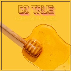 Honey Drip Mix 2025 by DJ TRUE