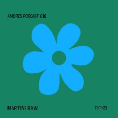 Martini RAW / AMORES PODCAST 010