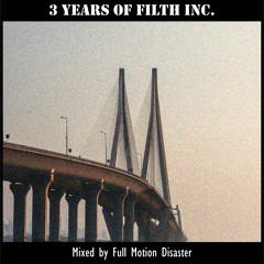 3 Years Of Filth Inc. [Mixed By Full Motion Disaster]