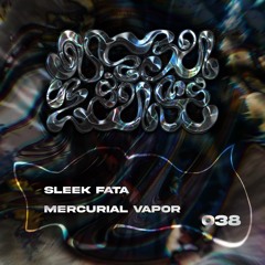 #38 - Sleek Fata - Mercurial Vapor