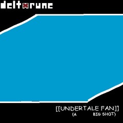 DeltaRune: [[RANDOM UT/DR YOUTUBERS]] - [[UNDERTALE FAN]]