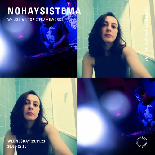 No hay Sistema x Internet Public Radio w/ Joe & Utopic Framework - 29.11.2023