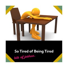 tired of being tired (of being tired)