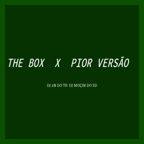 MTG - THE BOX  X  PIOR VERSÃO - DJ 2N , DJ MOÇIN DO SD