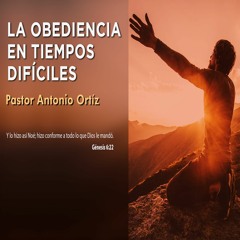 Antonio Ortíz - La obediencia en tiempos dificiles