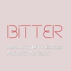 Bitter feat. キノミタイヌ（Prod.ponydisplay）