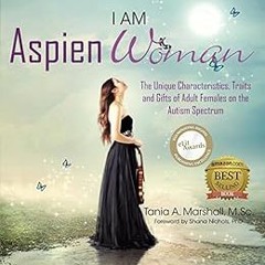 VIEW KINDLE 📂 I am AspienWoman: The Unique Characteristics, Traits, and Gifts of Adu