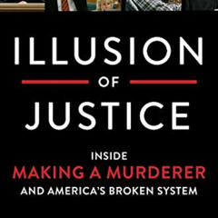 READ KINDLE 📄 Illusion of Justice: Inside Making a Murderer and America's Broken Sys