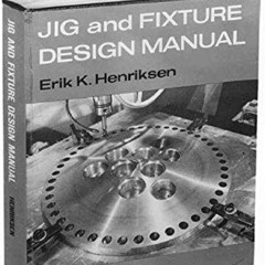 View EPUB 📂 Jig and Fixture Design Manual (Volume 1) by  Eric Henriksen EBOOK EPUB K