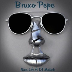Pepe Bruxo-Nice Life x DJ Malick