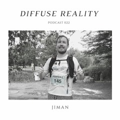 Diffuse Reality Podcast 022: Jiman