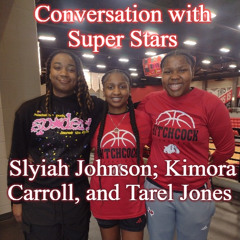 SPECIAL VISIT with  Slyiah Johnson;  Kimora Carroll, and  Tarel Jones :  Lady Dawgz Super Stars