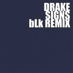 Drake - Signs (bLk Remix)