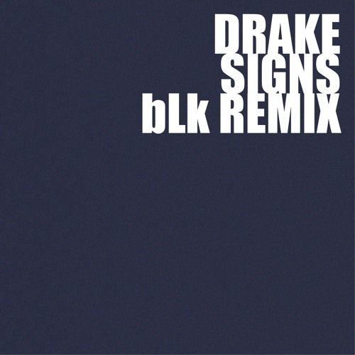 Drake - Signs (bLk Remix)