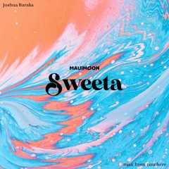 Sweeta (feat. Joshua Baraka & mau from nowhere)