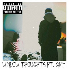 Window Thoughts Ft.Grim (Prod. Kinkoma)