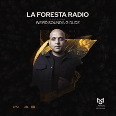 LA FORESTA RADIO EP01 - WEIRD SOUNDING DUDE