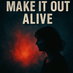 Make It Out Alive