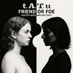 t.A.T.u. - Friend or Foe (Asceta Neosampling Edit) [2017]