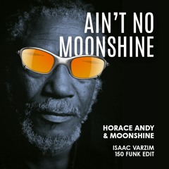 Ain't no Moonshine - Horace Andy & Moonshine - Isaac Varzim 150 Funk Edit