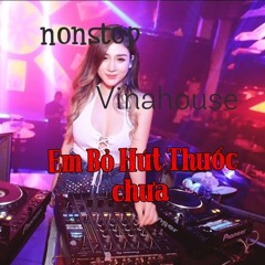 NONSTOP Vinahouse 2020 - Em Bỏ Hút Thuốc Chưa Remix