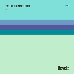 Bevel Rec Summer 2022 [Bevel Rec]