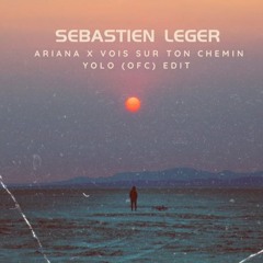 Sébastien Léger - Ariana x Vois Sur Ton Chemin Yolo (ofc) Edit (Pitched For Copyright)