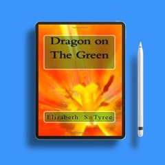 Dragon on the Green by Elizabeth S. Tyree. Zero Expense [PDF]