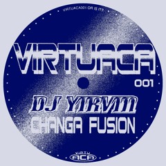 VirtuACA001 - DJ Yirvin - Changa Fusion