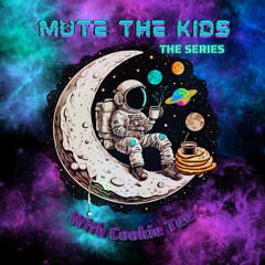 MUTE THE KIDS SERIES // ALL EPISODES