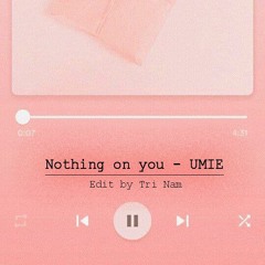 Nothing On U - Umie & VeeA (Trí Nam edited)