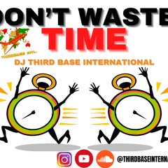 DON'T WASTE TIME | DJ THIRD BASE INTERNATIONAL | SOCA 2023