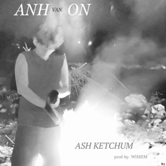 ASH KETCHUM - ANHVANON (prod. Wissem)
