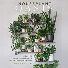[Read] PDF 🖋️ Houseplant Oasis: A Guide to Caring for Your Plants + Styling Them in