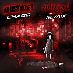 MUST DIE! - Chaos (Archiived Remix)