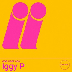Gop Cast 030 - Iggy P