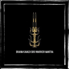 Brahm Kavach_Sikh Warrior Mantra