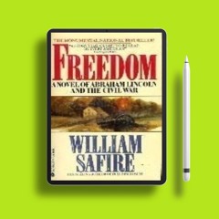 Freedom: A Novel of Abraham Lincoln and the Civil War by William Safire. Cost-Free Read [PDF]