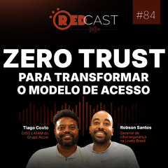 RedCast #84 | Zero Trust para transformar o modelo de acesso
