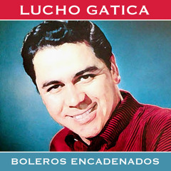 Civilizar corona dar a entender Stream Lucho Gatica | Listen to Boleros Encadenados playlist online for  free on SoundCloud