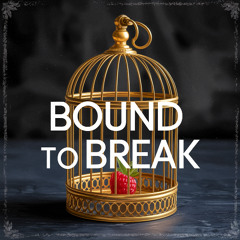 Bound to Break