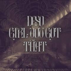 Girl You Got That - DESO