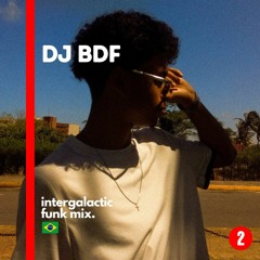 Intergalactic Funk Mix - Ep. 2 w/ DJ BDF