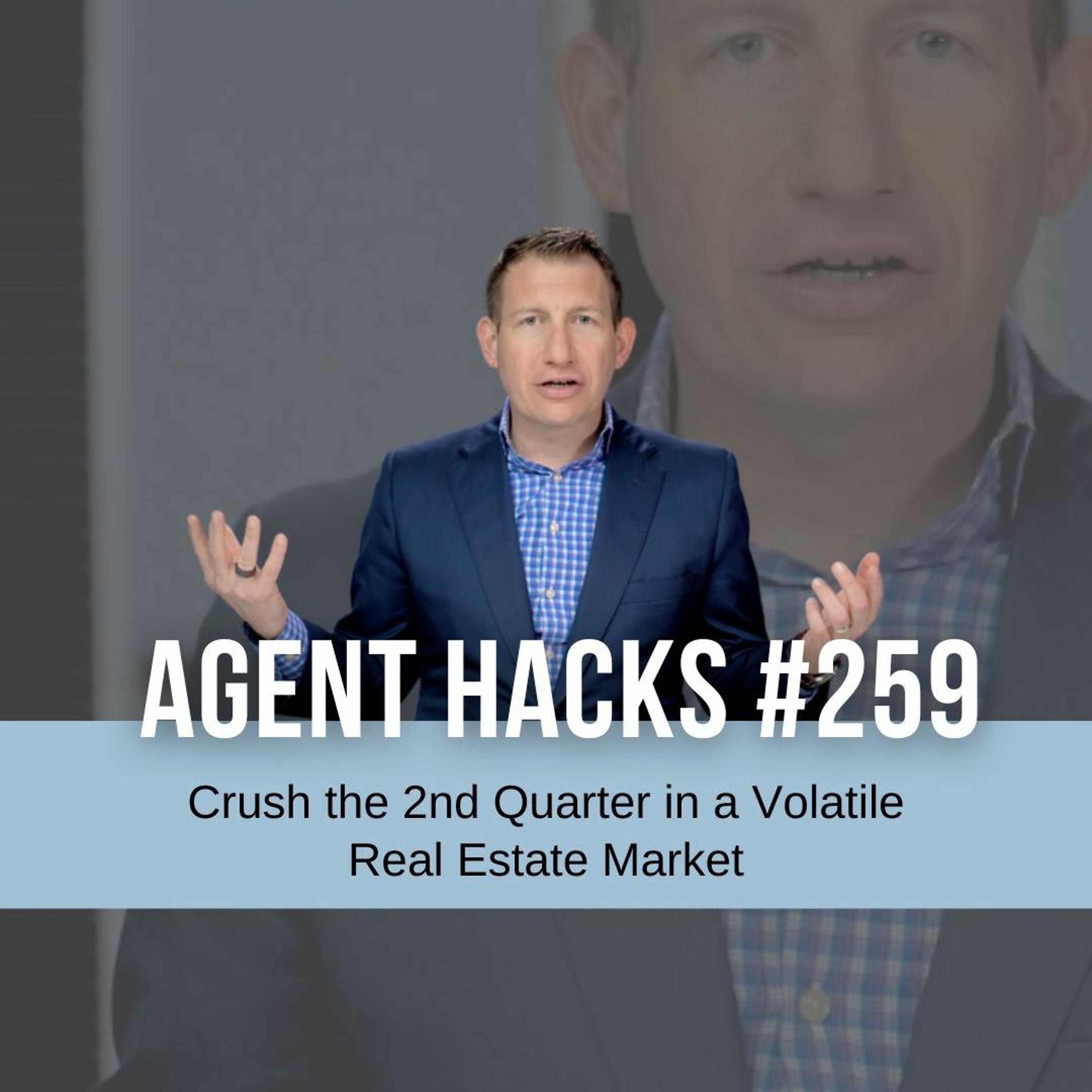Crush the 2nd Quarter in a Volatile Real Estate Market - Agent Hacks 259 episode artwork