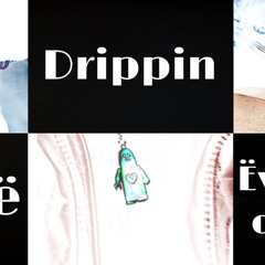 We drippin everyday