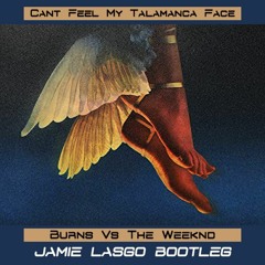 Burns Vs The Weeknd - Can't Feel My Talamanca Face (Jamie Lasgo Bootleg)[Free DL]