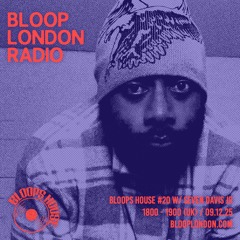Bloops House #20 w/ Seven Davis Jnr - 09.12.25